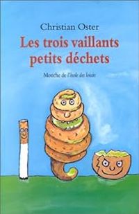 Christian Oster - Les Trois Vaillants Petits Déchets