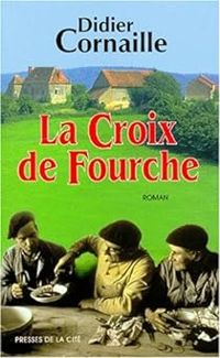Didier Cornaille - La Croix de Fourche