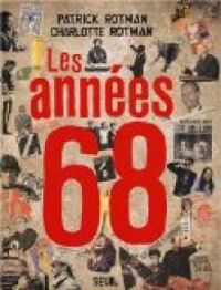 Couverture du livre Les années 68 - Patrick Rotman - Charlotte Rotman