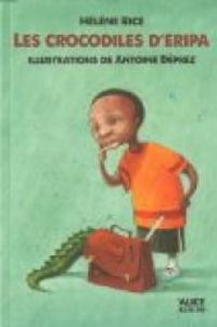 Couverture du livre Les crocodiles d'Eripa - Helene Rice - Antoine Deprez