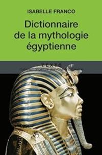 Isabelle Franco - Dictionnaire de mythologie égyptienne