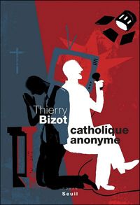 Couverture du livre Catholique anonyme - Thierry Bizot