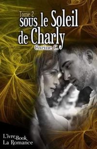 Couverture du livre Sous le soleil de Charly - Carine C