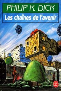 Couverture du livre LES CHAINES DE L'AVENIR - Philip K Dick