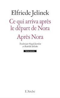 Elfriede Jelinek - Ce qui arriva après le départ de Nora : Après Nora