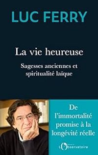 Couverture du livre La vie heureuse  - Luc Ferry