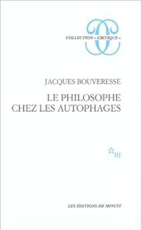 Jacques Bouveresse - Le philosophe chez les autophages