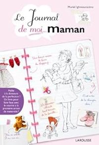 Couverture du livre Le Journal de moi...Maman ! - Muriel Ighmouracene