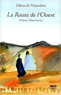 Odette Du Puigaudeau - La Route de l'Ouest (Maroc - Mauritanie)