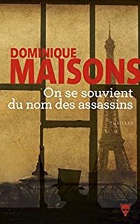 Dominique Maisons - On se souvient du nom des assassins