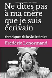 Couverture du livre Ne dites pas à ma mère que je suis écrivain - Frederic Lenormand