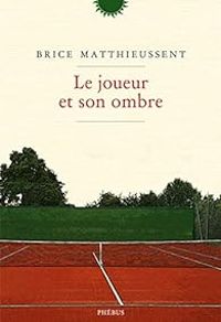 Brice Matthieussent - Le joueur et son ombre