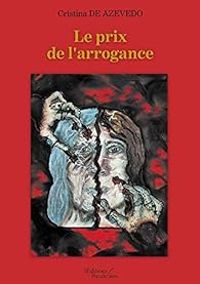 Cristina De Azevedo - Le prix de l'arrogance