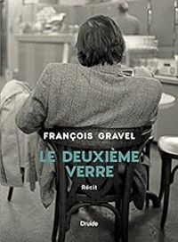 Couverture du livre Le deuxième verre - Francois Gravel