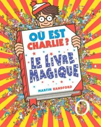 Couverture du livre Où est Charlie ? Le Livre Magique - Martin Handford