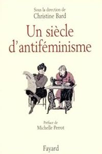 Couverture du livre Un siecle d'antiféminisme - Christine Bard