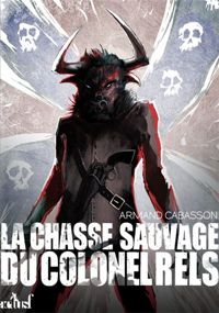 Armand Cabasson - La chasse sauvage du colonel Rels