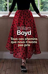 William Boyd - Tous ces chemins que nous n'avons pas pris