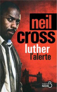 Neil Cross - Luther : L'Alerte