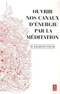 Jacques Vigne - Ouvrir nos canaux d'énergie par la méditation