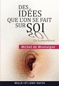 Couverture du livre Des idées que l'on se fait sur soi - Michel De Montaigne