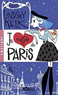 Lindsey Kelk - Je raffole de Paris