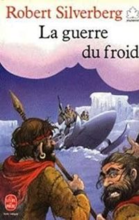 Couverture du livre La guerre du froid - Robert Silverberg