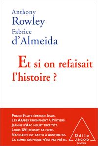 Anthony Rowley - Fabrice D' Almeida - Et si on refaisait l'histoire ?