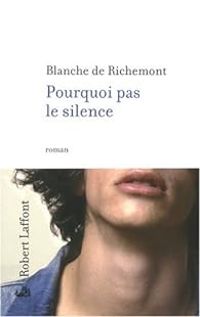 Blanche De Richemont - Pourquoi pas le silence