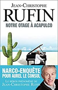 Jean Christophe Rufin - Notre otage à Acapulco