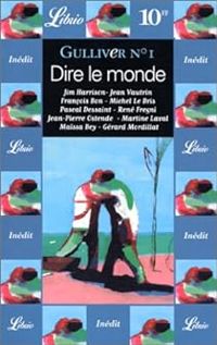 Couverture du livre Gulliver n°1 : Dire le monde - Pascal Dessaint - Francois Bon - Maissa Bey