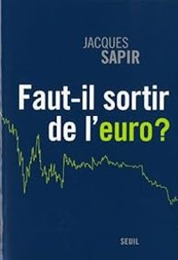 Jacques Sapir - Faut-il sortir de l'euro ?