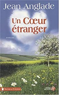 Couverture du livre Un coeur étranger - Jean Anglade