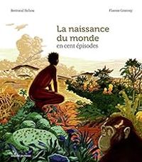 Couverture du livre La naissance du monde en 100 épisodes - Bertrand Fichou - Marie Agnes Gaudrat - Florent Grattery