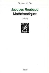 Jacques Roubaud - Mathématique : Récit