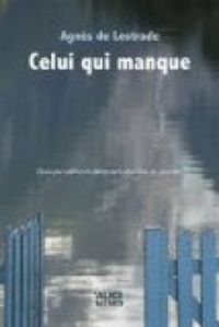 Agnes De Lestrade - Celui qui manque