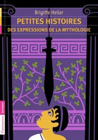 Couverture du livre Petites histoires des expressions de la mythologie - Frederic Sochard - Brigitte Heller Arfouillere