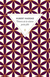 Hubert Haddad - Théorie de la vilaine petite fille