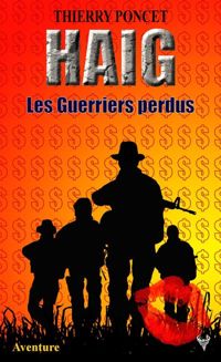 Thierry Poncet - HAIG - Les Guerriers perdus