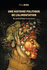 Paul Aries - Une histoire politique de l'alimentation 