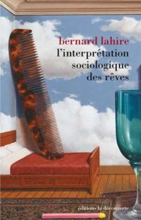 Bernard Lahire - L'interprétation sociologique des rêves