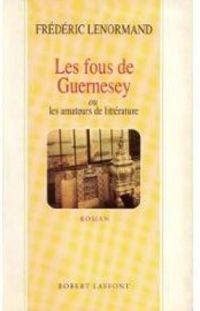 Frederic Lenormand - Les fous de Guernesey ou Les amateurs de littérature