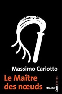 Couverture du livre Le Maître des noeuds - Massimo Carlotto