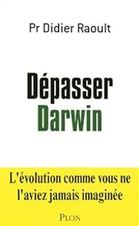 Didier Raoult - Veronique Dupont - Dépasser Darwin