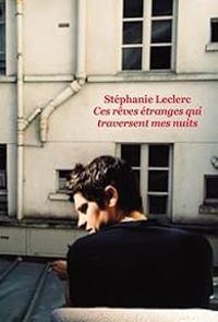 Stephanie Leclerc - Ces rêves étranges qui traversent mes nuits