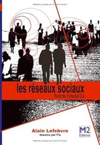 Couverture du livre Les réseaux sociaux - Pivot de l'Internet 2.0 - Alain Lefebvre