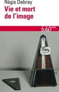 Couverture du livre Vie et mort de l'image - Regis Debray