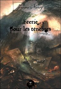 Couverture du livre Féerie pour les ténèbres, l'intégrale - Jerome Noirez