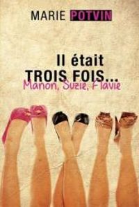 Marie Potvin - Il était trois fois... Manon, Suzie, Flavie