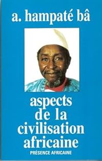 Amadou Hampate Ba - Aspects de la civilisation africaine